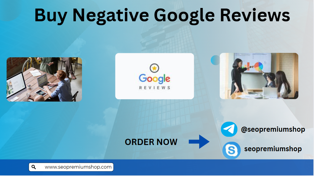 Buy Negative Google Reviews